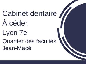 Cabinet dentaire, Lyon 7e (Quartier des facultés, Jean-Macé)