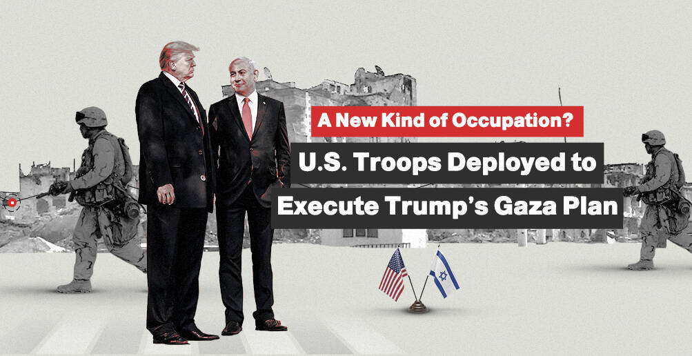 A New Kind of Occupation?  U.S. Troops Deployed to Execute Trump’s Gaza Plan | Infographic