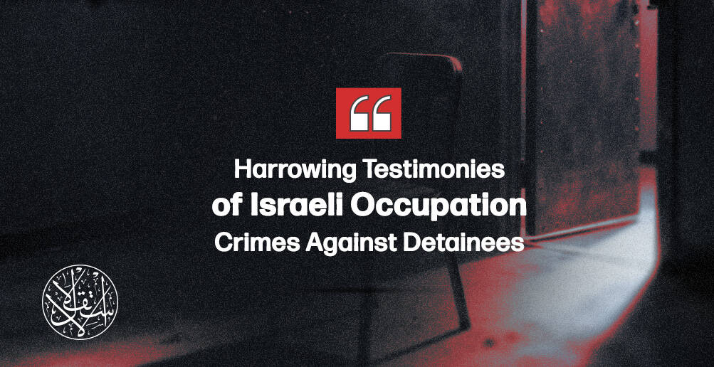 Harrowing Testimonies of Israeli Occupation Crimes Against Detainees | Infographic