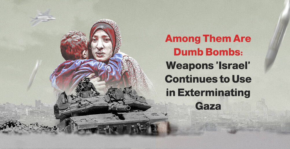 Among Them Are Dumb Bombs: Weapons 'Israel' Continues to Use in Exterminating Gaza | Infographic