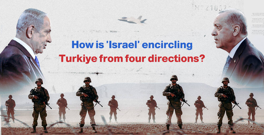How Is 'Israel' Encircling Turkiye From Four Directions? | Infographic