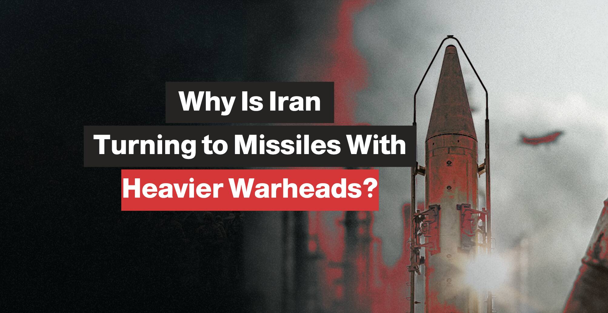 Why Is Iran Turning to Missiles With Heavier Warheads? | Infographic