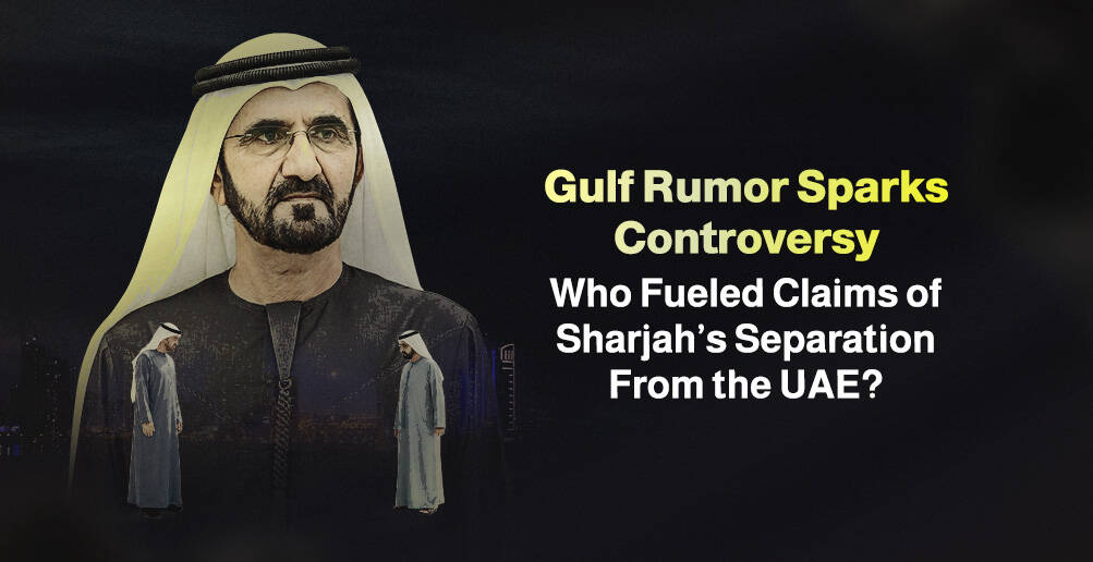 Gulf Rumor Sparks Controversy: Who Fueled Claims of Sharjah’s Separation From the UAE? | Infographic