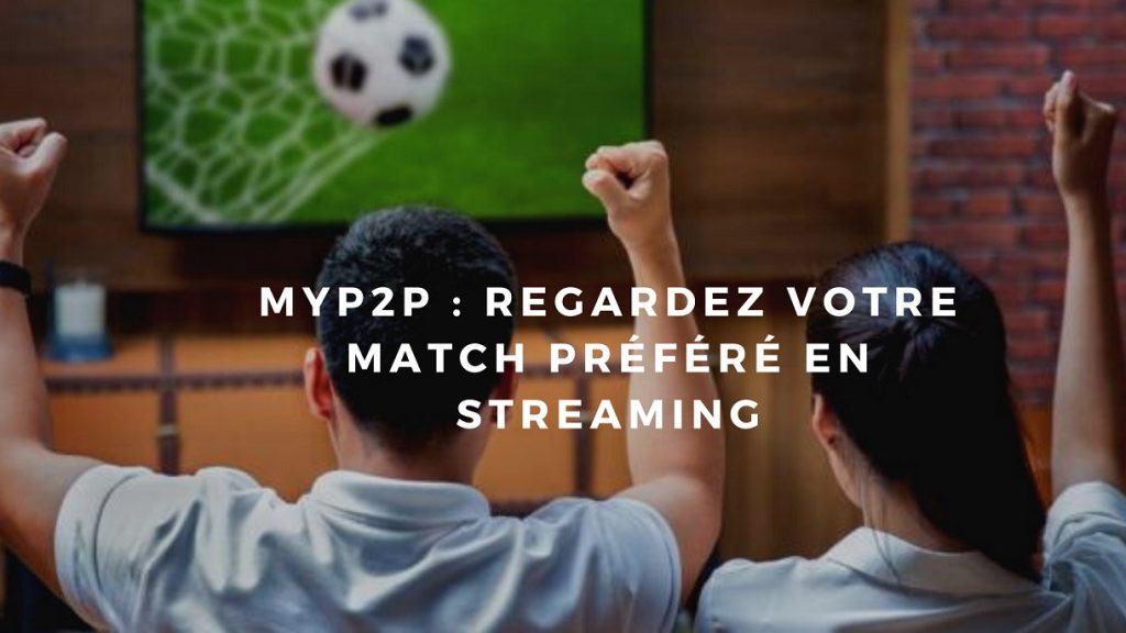Myp2p : Tout savoir sur le site de streaming sportif