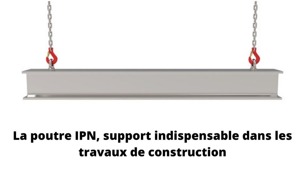 Poutre IPN : tout savoir sur ce matériau de construction