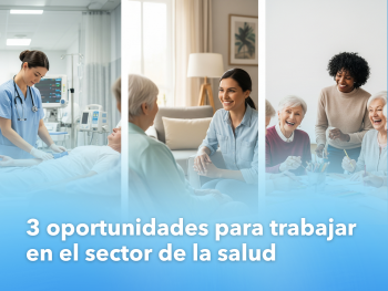 3 oportunidades muy demandadas para trabajar en el sector de la salud