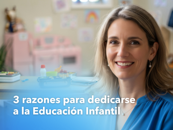 3 razones para trabajar en Educación Infantil (y una más que lo cambia todo)