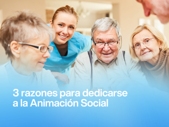 3 razones por las que trabajar en Animación Social es una gran decisión profesional
