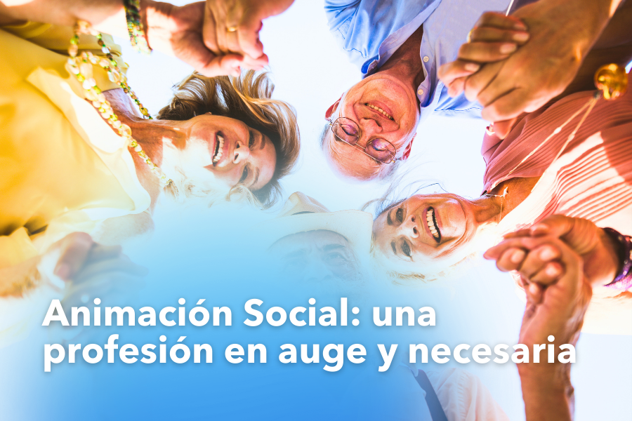 Animación Social: una profesión en auge y necesaria
