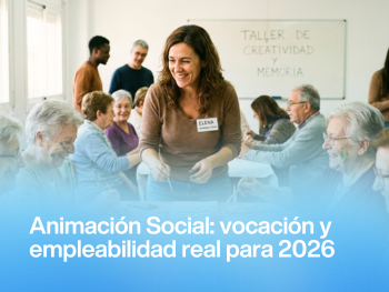 Animación Social: una profesión vocacional con empleabilidad real en 2026