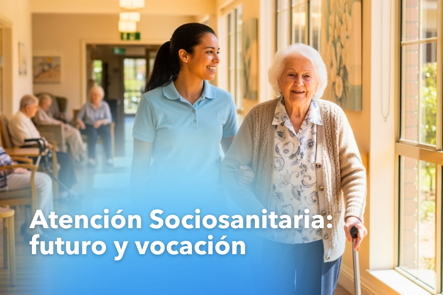 Atención Sociosanitaria: una profesión con futuro y con vocación