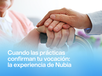 Cuando las prácticas confirman tu vocación: la experiencia de Nubia