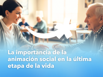La importancia de la animación social en la última etapa de la vida