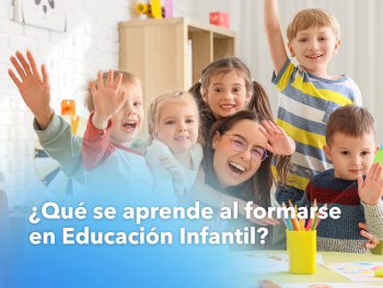 ¿Qué se aprende al formarse en Educación Infantil?