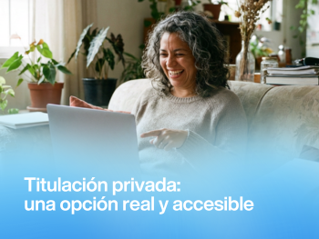 Titulación privada: una forma diferente (y realista) de formarte