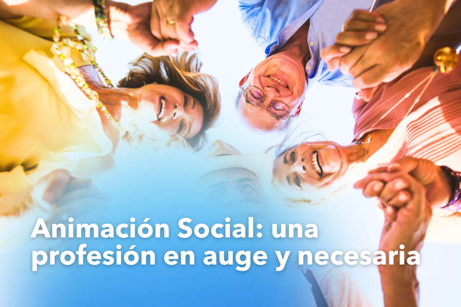 Animación Social: una profesión en auge y necesaria
