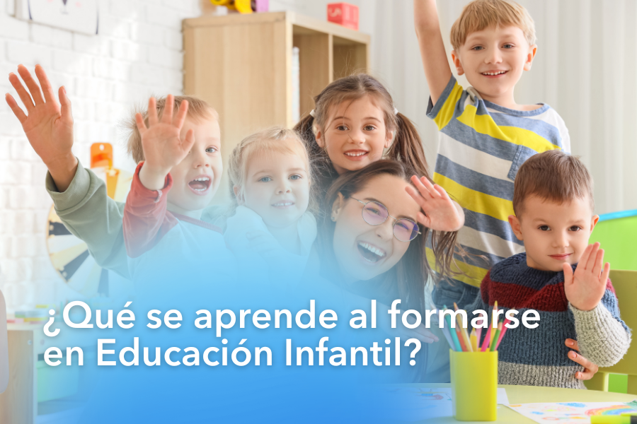 ¿Qué se aprende al formarse en Educación Infantil?