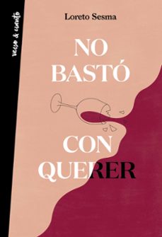 No Basto Con Querer, Loreto Sesma 1 Portada libro No Basto Con Querer de Loreto Sesma