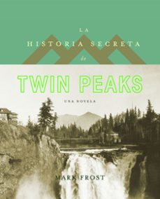 La Historia Secreta de Twin Peaks, Mark Frost 1 Portada libro La Historia Secreta de Twin Peaks de Mark Frost