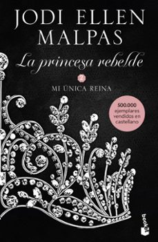 La Princesa Rebelde 2 Mi Unica Reina, Jodi Ellen Malpas 1 Portada libro La Princesa Rebelde 2 Mi Unica Reina de Jodi Ellen Malpas