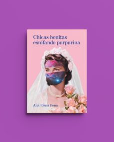 Chicas Bonitas Esnifando Purpurina, Ana Elena Pena 1 Portada libro Chicas Bonitas Esnifando Purpurina de Ana Elena Pena