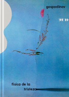 Fisica de la Tristeza, Gueorgui Gospodinov 1 Portada libro Fisica de la Tristeza de Gueorgui Gospodinov