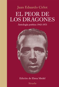 El Peor de los Dragones Antologia Poetica 1943-1973, Juan Eduardo Cirlot 1 Portada libro El Peor de los Dragones Antologia Poetica 1943-1973 de Juan Eduardo Cirlot