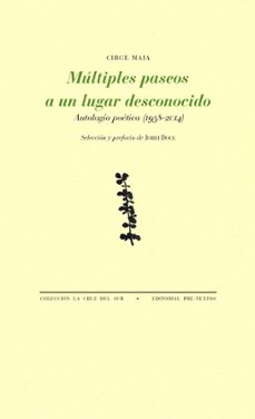 Multiples Paseos a un Lugar Desconocido: Antologia Poetica (1958- 2014), Circe Maia 1 Portada libro Multiples Paseos a un Lugar Desconocido: Antologia Poetica (1958- 2014) de Circe Maia