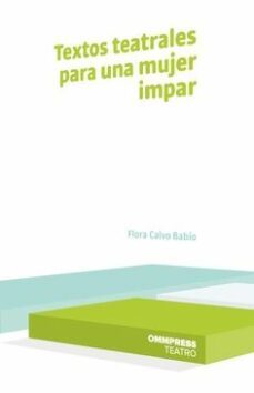 Textos Teatrales para una Mujer Impar, Flora Calvo Babio 1 Portada libro Textos Teatrales para una Mujer Impar de Flora Calvo Babio