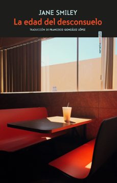 La Edad del Desconsuelo, Jane Smiley 1 Portada libro La Edad del Desconsuelo de Jane Smiley