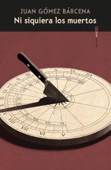 Ni Siquiera los Muertos, Juan Gomez Barcena 1 Portada libro Ni Siquiera los Muertos de Juan Gomez Barcena