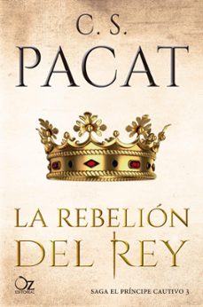 El Principe Cautivo 3 la Rebelion del Rey, C. S. Pacat 1 Portada libro El Principe Cautivo 3 la Rebelion del Rey de C. S. Pacat