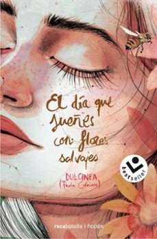 El Dia que Sueñes Con Flores Salvajes, Paola Calasanz (Dulcinea) 1 Portada libro El Dia que Sueñes Con Flores Salvajes de Paola Calasanz (Dulcinea)