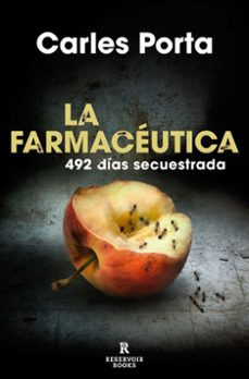 La Farmaceutica: 492 Dias Secuestrada, Carles Porta 1 Portada libro La Farmaceutica: 492 Dias Secuestrada de Carles Porta