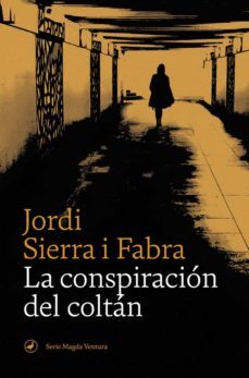 Magda Ventura 1 la Conspiracion del Coltan, Jordi Sierra I Fabra 1 Portada libro Magda Ventura 1 la Conspiracion del Coltan de Jordi Sierra I Fabra