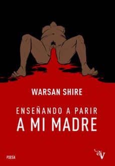 Enseñando a Parir a Mi Madre, Warsan Shire 1 Portada libro Enseñando a Parir a Mi Madre de Warsan Shire