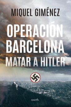 Operacion Barcelona: Matar a Hitler, Miquel Gimenez Gomez 1 Portada libro Operacion Barcelona: Matar a Hitler de Miquel Gimenez Gomez