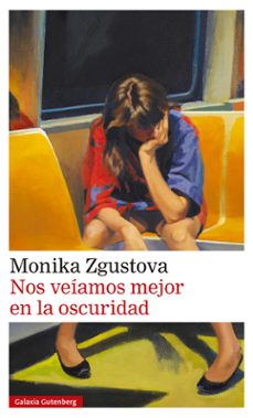 Nos Veiamos Mejor en la Oscuridad, Monika Zgustova 1 Portada libro Nos Veiamos Mejor en la Oscuridad de Monika Zgustova
