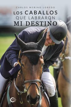 Los Caballos que Labraron Mi Destino, Carlos Merino Loredo 1 Portada libro Los Caballos que Labraron Mi Destino de Carlos Merino Loredo