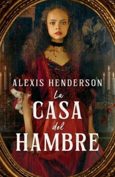 La Casa del Hambre, Alexis Henderson 1 Portada libro La Casa del Hambre de Alexis Henderson