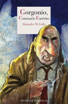 Gorgonio, Comisario Emerito, Alejandro M. Gallo 1 Portada libro Gorgonio, Comisario Emerito de Alejandro M. Gallo