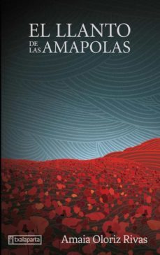El Llanto de las Amapolas, Amaia Oloriz Rivas 1 Portada libro El Llanto de las Amapolas de Amaia Oloriz Rivas