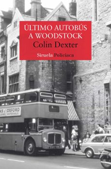 Inspector Morse 1 Ultimo Autobus a Woodstock, Colin Dexter 1 Portada libro Inspector Morse 1 Ultimo Autobus a Woodstock de Colin Dexter