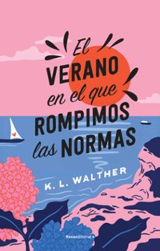 El Verano en el que Rompimos las Normas, K. L. Walther 1 Portada libro El Verano en el que Rompimos las Normas de K. L. Walther