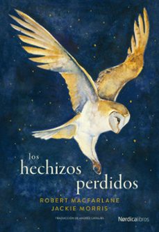 Los Hechizos Perdidos, Robert Macfarlane 1 Portada libro Los Hechizos Perdidos de Robert Macfarlane