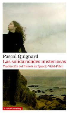 Las Solidaridades Misteriosas, Pascal Quignard 1 Portada libro Las Solidaridades Misteriosas de Pascal Quignard