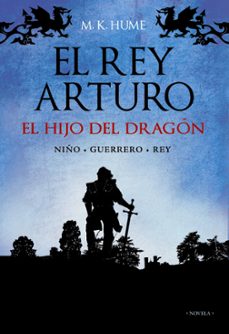 El Rey Arturo: el Hijo del Dragon, M.K. Hume 1 Portada libro El Rey Arturo: el Hijo del Dragon de M.K. Hume