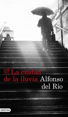 La Ciudad de la Lluvia, Alfonso Del Rio 1 Portada libro La Ciudad de la Lluvia de Alfonso Del Rio