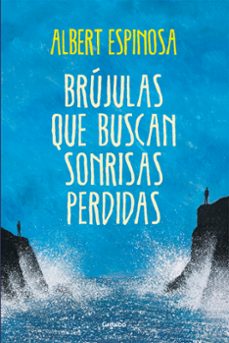 Brujulas que Buscan Sonrisas Perdidas, Albert Espinosa 1 Portada libro Brujulas que Buscan Sonrisas Perdidas de Albert Espinosa