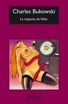 La Maquina de Follar, Charles Bukowski 1 Portada libro La Maquina de Follar de Charles Bukowski